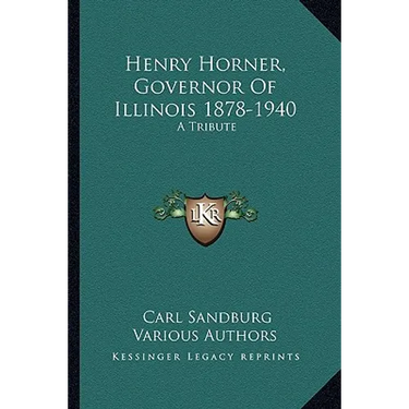Henry Horner, Governor Of Illinois 1878-1940: A Tribute