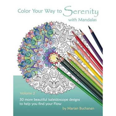 Color Your Way to Serenity with Mandalas: 30 more beautiful kaleidoscope designs to help you find your Flow