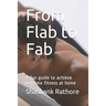From Flab to Fab: A fun guide to achieve extreme fitness at home