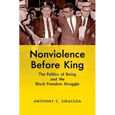 Nonviolence Before King: The Politics of Being and the Black Freedom Struggle