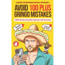 Avoid 100 Plus Gringo Mistakes - Learn Conversational Spanish: NEW & Improved Edition Includes Exercises with Questions & Answers