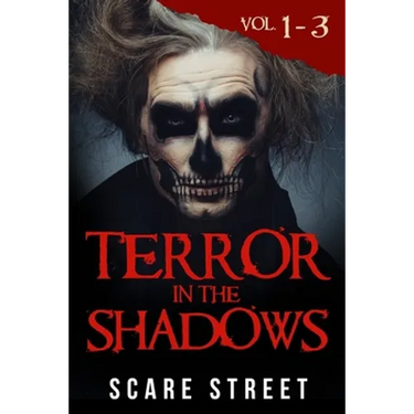 Terror in the Shadows Volumes 1 - 3: Scary Ghosts, Paranormal & Supernatural Horror Short Stories Anthology