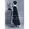 Sister Aimee: The Life of Aimee Semple McPherson