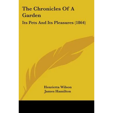 The Chronicles Of A Garden: Its Pets And Its Pleasures (1864)