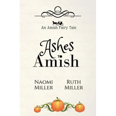 Ashes to Amish: A Plain Fairy Tale