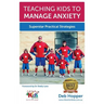 Teaching Kids to Manage Anxiety: Superstar Practical Strategies