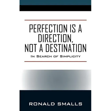 Perfection is a Direction, Not a Destination: In Search of Simplicity