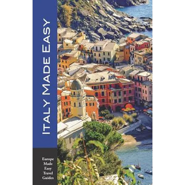 Italy Made Easy: The Top Sights of Rome, Venice, Florence, Milan, Tuscany, Amalfi Coast, Palermo and More! (Europe Made Easy Travel Guides)