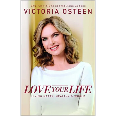Love Your Life: Living Happy, Healthy, & Whole