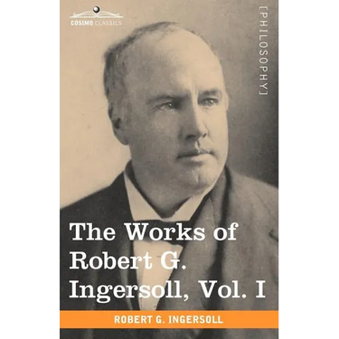 The Works of Robert G. Ingersoll, Vol. I (in 12 Volumes)