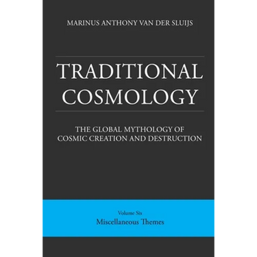Traditional Cosmology (6); The Global Mythology of Cosmic Creation and Destruction; volume: Miscellaneous Themes