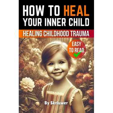 How to Heal Your Inner Child: A Practical Guide