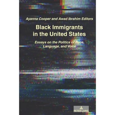 Black Immigrants in the United States: Essays on the Politics of Race, Language, and Voice