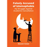 Falsely Accused of Islamophobia: My Struggle Against Academic Cancellation