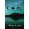 I, Universe: Demolishing and Rebuilding Spirituality for a Scientific Age