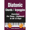 Diatonic Chords / Arpeggios: Exercises For Piano / Keyboard In All 12 Keys
