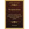 The Cupola Furnace: A Practical Treatise On The Construction And Management Of Foundry Cupolas (1899)