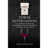 Power Entertaining: Secrets to Building Lasting Relationships, Hosting Unforgettable Events, and Closing Big Deals from America's 1st Master Sommelier