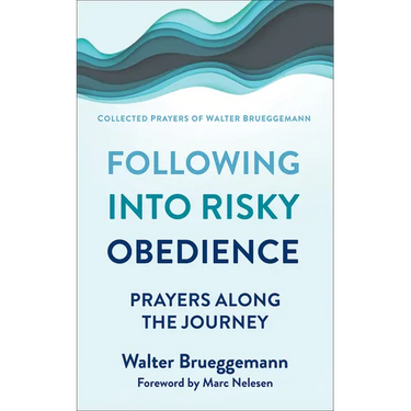 Following Into Risky Obedience: Prayers Along the Journey