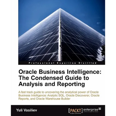 Oracle Business Intelligence: The Condensed Guide to Analysis and Reporting