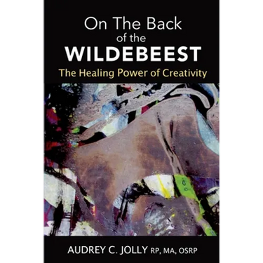 On The Back of The Wildebeest: The Healing Power of Creativity