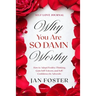 Self Love Journal: WHY YOU ARE SO DAMN WORTHY - How to Adopt Positive Thinking, Gain Self-Esteem, and Self-Confidence In Adversity