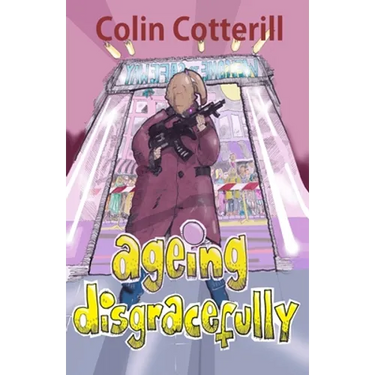 Ageing Disgracefully: Short Stories about Disreputable Old People