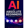 AI for Absolute Beginners: A Clear Guide to Tomorrow