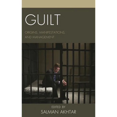 Guilt: Origins, Manifestations, and Management