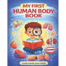 My First Human Body Book: The Human Body For Children, Look inside your body.