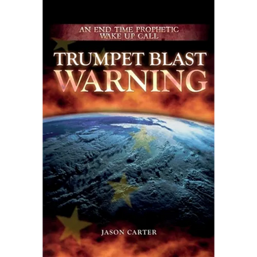 Trumpet Blast Warning: An End Time Prophetic Wake Up Call
