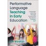 Performative Language Teaching in Early Education: Language Learning Through Drama and the Arts for Children 3-7
