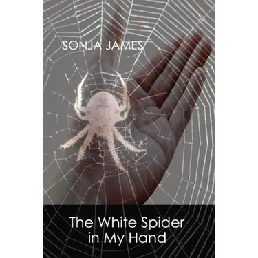 The White Spider in My Hand: Poems