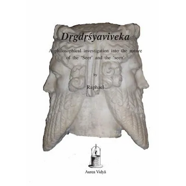 Drgdrsyaviveka: A philosophical investigation into the nature of the 'Seer' and the 'seen'