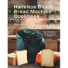 Hamilton Beach Bread Machine Cookbook: 1500 Days of Bread Baking Recipes with Your Hamilton Beach Bread Machine