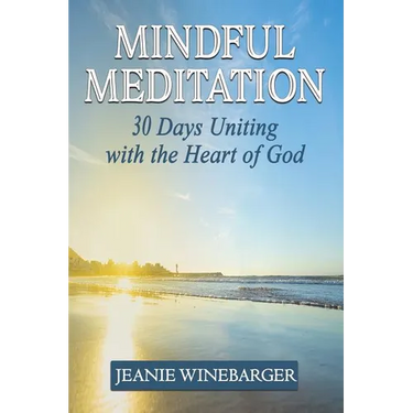 Mindful Meditation: 30 Days Uniting with the Heart of God