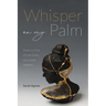 Whisper on My Palm: Poems in a Time of Grief, Illness, and a Global Pandemic