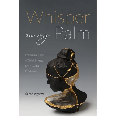 Whisper on My Palm: Poems in a Time of Grief, Illness, and a Global Pandemic