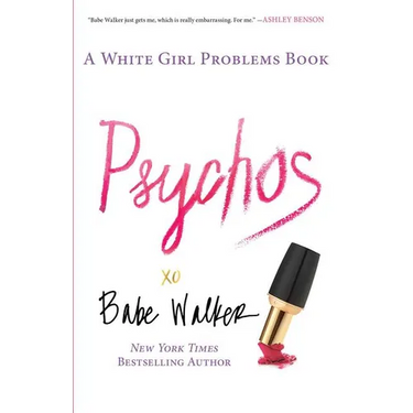 Psychos: A White Girl Problems Book