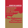 Chinese-Soviet Relations 1937-1945: The Diplomacy of Chinese Nationalism