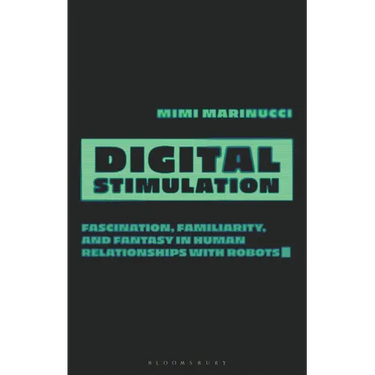 Digital Stimulation: Fascination, Familiarity, and Fantasy in Human Relationships with Robots