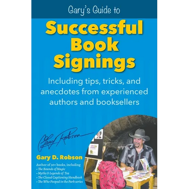 Gary's Guide to Successful Book Signings: Including tips, tricks & anecdotes from experienced authors and booksellers