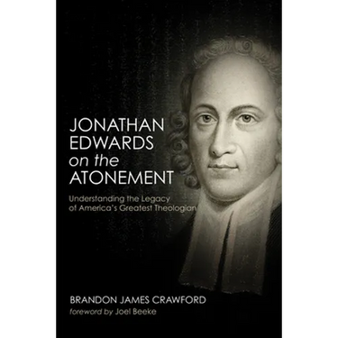 Jonathan Edwards on the Atonement: Understanding the Legacy of America's Greatest Theologian