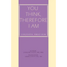 You Think, Therefore I Am: cogitatis, ergo sum