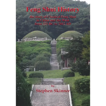 Feng Shui History: the story of Classical Feng Shui in China and the West from 221 BC to 2012 AD