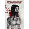 Involuntary Art: And other short stories