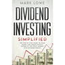 Dividend Investing: Simplified - The Step-by-Step Guide to Make Money and Create Passive Income in the Stock Market with Dividend Stocks (Stock Market