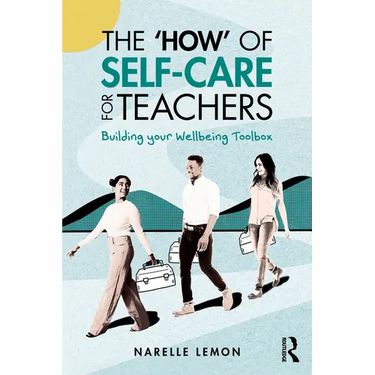 The 'How' of Self-Care for Teachers: Building your Wellbeing Toolbox