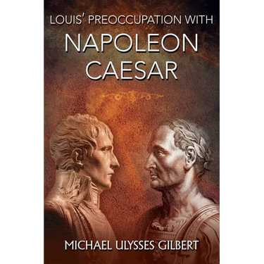 Louis' Preoccupation with Napoleon Caesar