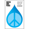 Water and Peace: A Journey Through the World's Most Explosive Conflict Zones in Search of Deep Water